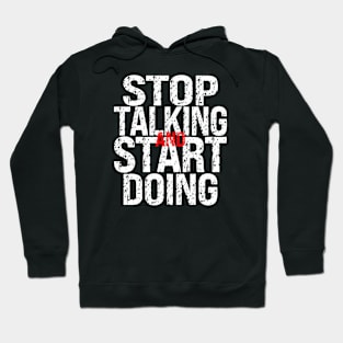 Stop Talking and Start Doing Hoodie